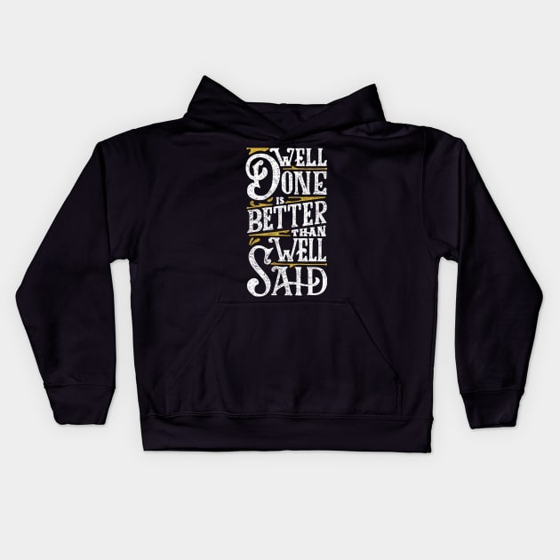 Well Done is Better than Well Said Kids Hoodie by balbalibal